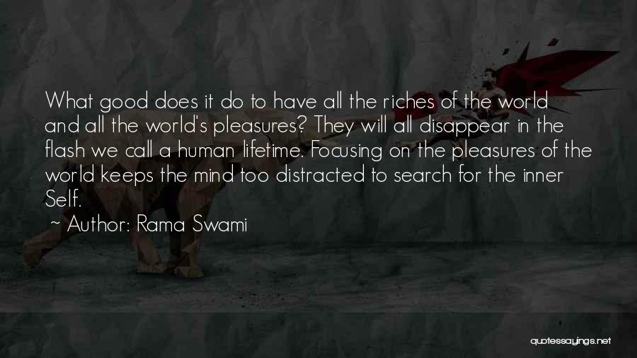 Rama Swami Quotes: What Good Does It Do To Have All The Riches Of The World And All The World's Pleasures? They Will