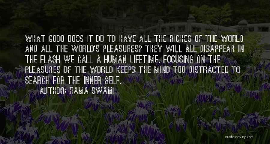 Rama Swami Quotes: What Good Does It Do To Have All The Riches Of The World And All The World's Pleasures? They Will