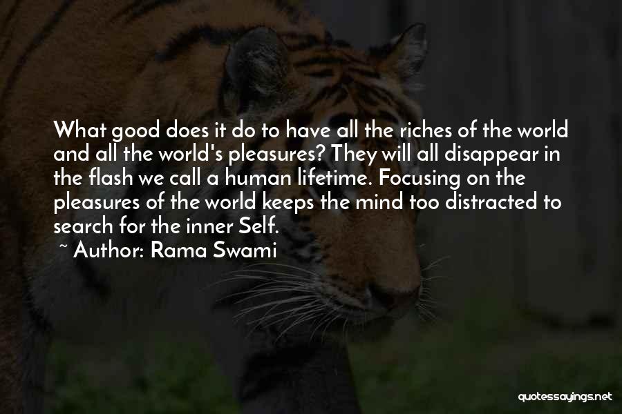 Rama Swami Quotes: What Good Does It Do To Have All The Riches Of The World And All The World's Pleasures? They Will