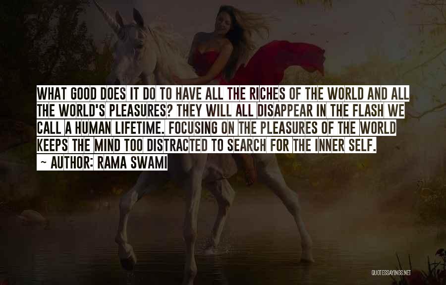 Rama Swami Quotes: What Good Does It Do To Have All The Riches Of The World And All The World's Pleasures? They Will