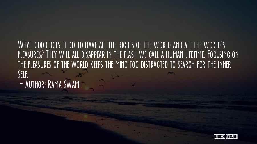 Rama Swami Quotes: What Good Does It Do To Have All The Riches Of The World And All The World's Pleasures? They Will