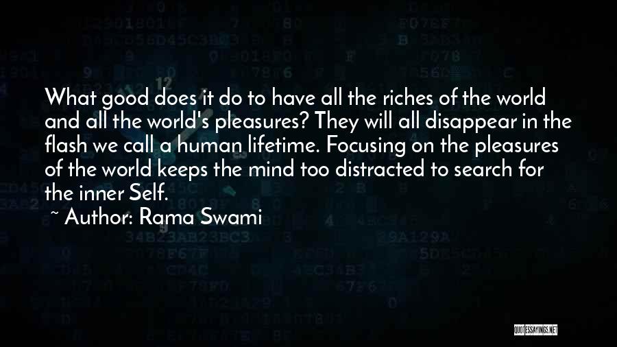 Rama Swami Quotes: What Good Does It Do To Have All The Riches Of The World And All The World's Pleasures? They Will