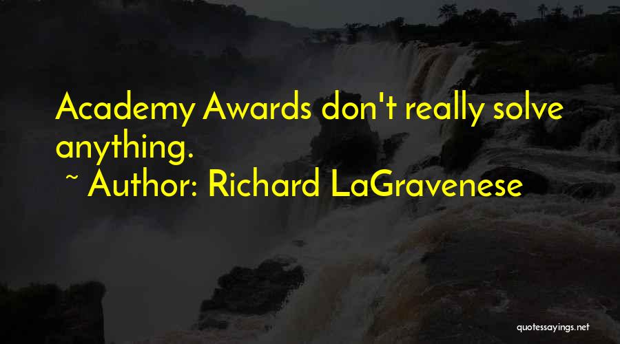 Richard LaGravenese Quotes: Academy Awards Don't Really Solve Anything.