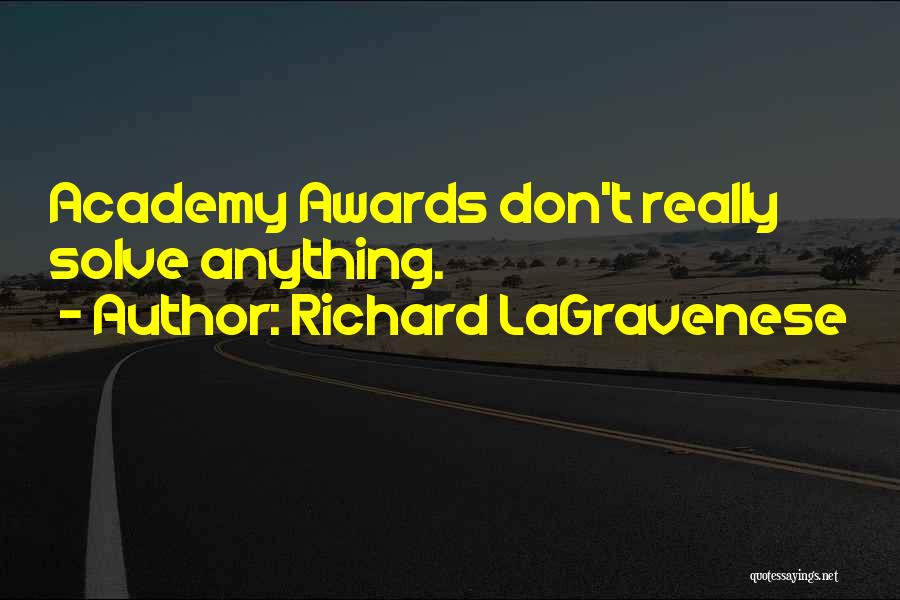 Richard LaGravenese Quotes: Academy Awards Don't Really Solve Anything.
