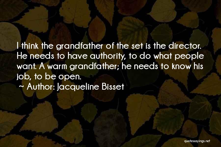 Jacqueline Bisset Quotes: I Think The Grandfather Of The Set Is The Director. He Needs To Have Authority, To Do What People Want.
