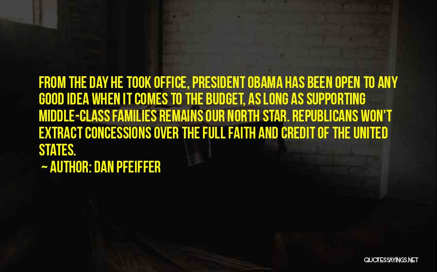 Dan Pfeiffer Quotes: From The Day He Took Office, President Obama Has Been Open To Any Good Idea When It Comes To The