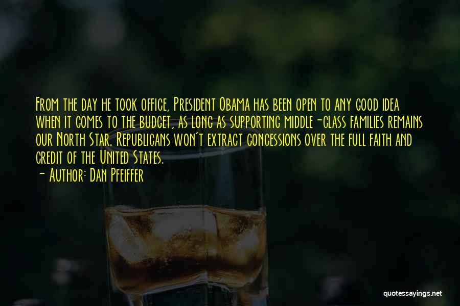 Dan Pfeiffer Quotes: From The Day He Took Office, President Obama Has Been Open To Any Good Idea When It Comes To The