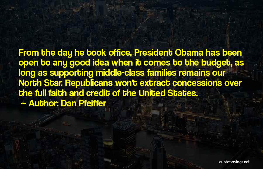 Dan Pfeiffer Quotes: From The Day He Took Office, President Obama Has Been Open To Any Good Idea When It Comes To The