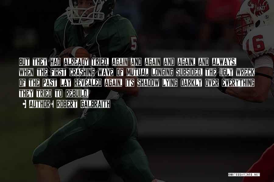 Robert Galbraith Quotes: But They Had Already Tried, Again And Again And Again, And Always, When The First Crashing Wave Of Mutual Longing