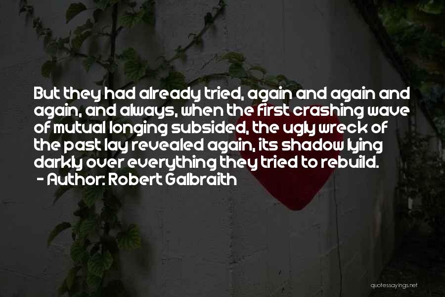 Robert Galbraith Quotes: But They Had Already Tried, Again And Again And Again, And Always, When The First Crashing Wave Of Mutual Longing