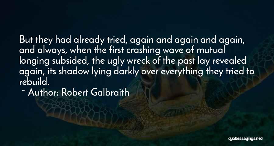 Robert Galbraith Quotes: But They Had Already Tried, Again And Again And Again, And Always, When The First Crashing Wave Of Mutual Longing