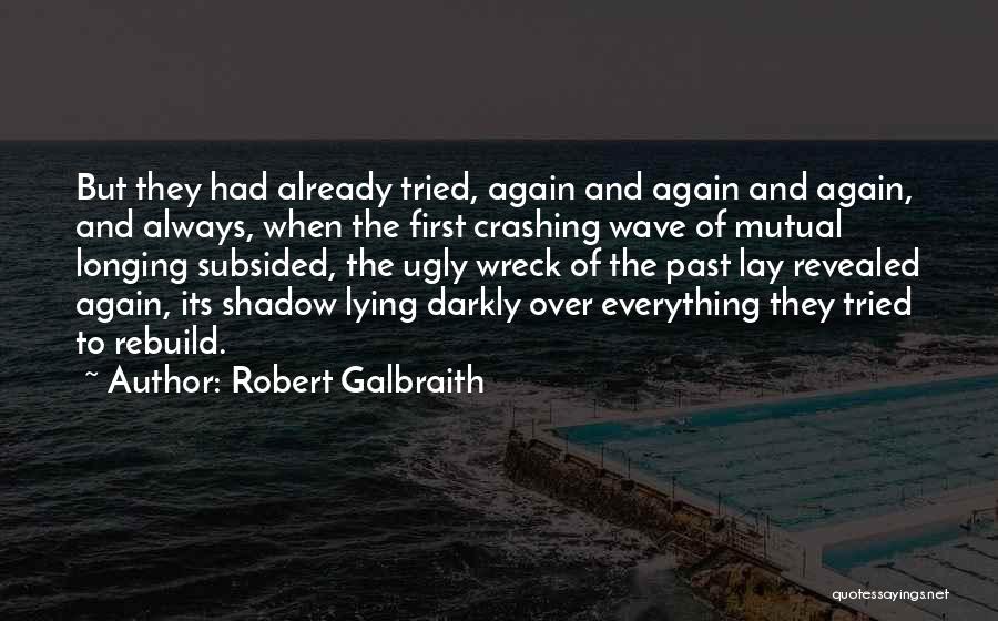 Robert Galbraith Quotes: But They Had Already Tried, Again And Again And Again, And Always, When The First Crashing Wave Of Mutual Longing