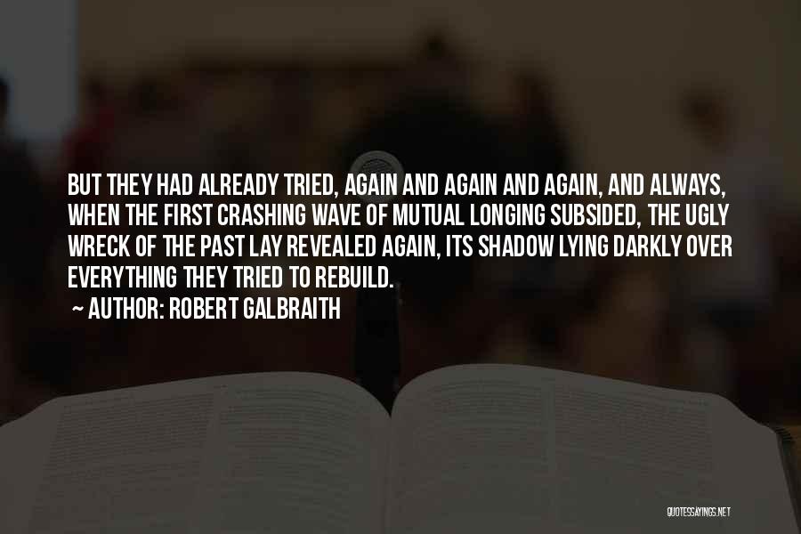 Robert Galbraith Quotes: But They Had Already Tried, Again And Again And Again, And Always, When The First Crashing Wave Of Mutual Longing