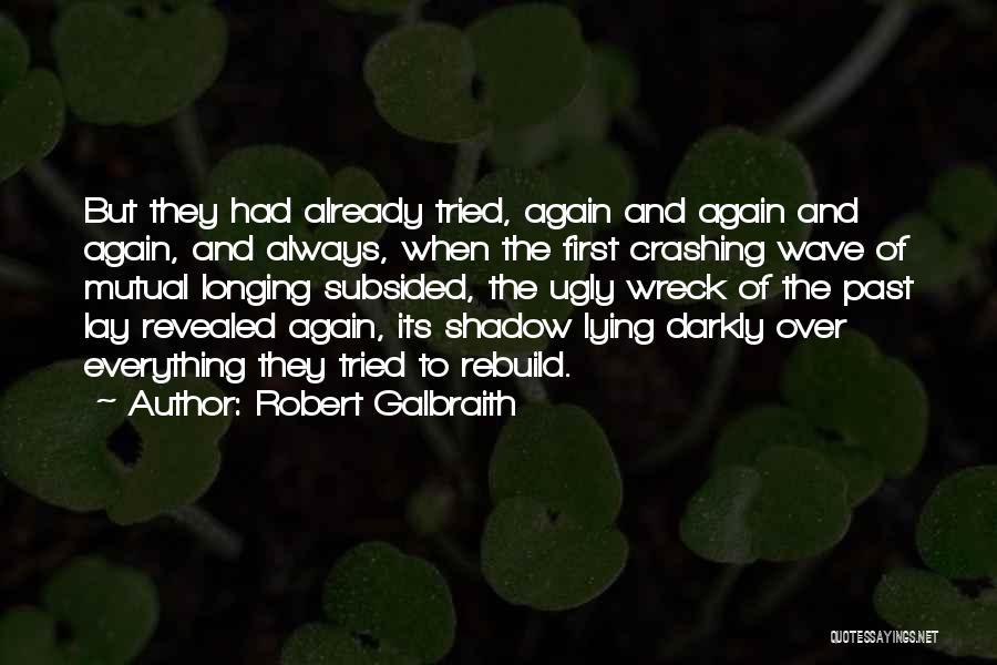 Robert Galbraith Quotes: But They Had Already Tried, Again And Again And Again, And Always, When The First Crashing Wave Of Mutual Longing