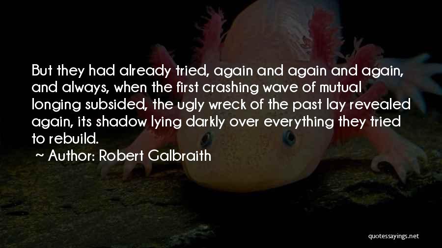 Robert Galbraith Quotes: But They Had Already Tried, Again And Again And Again, And Always, When The First Crashing Wave Of Mutual Longing