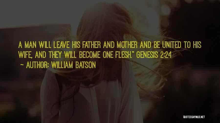 William Batson Quotes: A Man Will Leave His Father And Mother And Be United To His Wife, And They Will Become One Flesh.