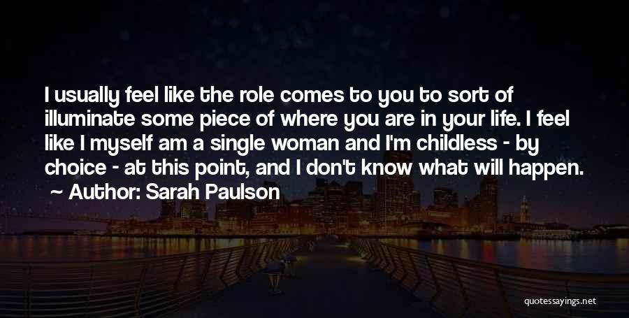 Sarah Paulson Quotes: I Usually Feel Like The Role Comes To You To Sort Of Illuminate Some Piece Of Where You Are In