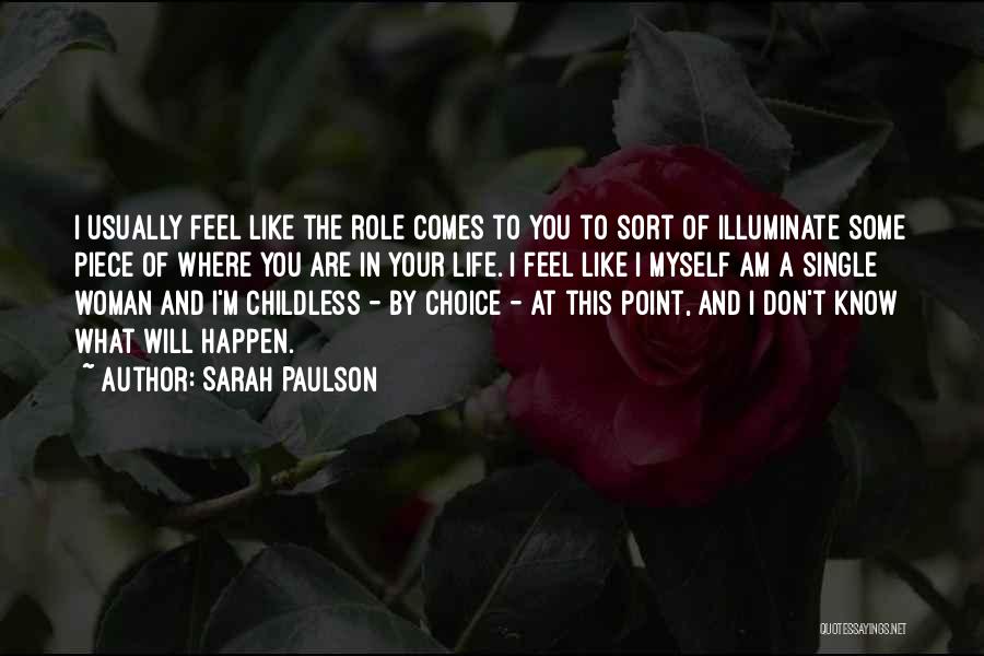 Sarah Paulson Quotes: I Usually Feel Like The Role Comes To You To Sort Of Illuminate Some Piece Of Where You Are In