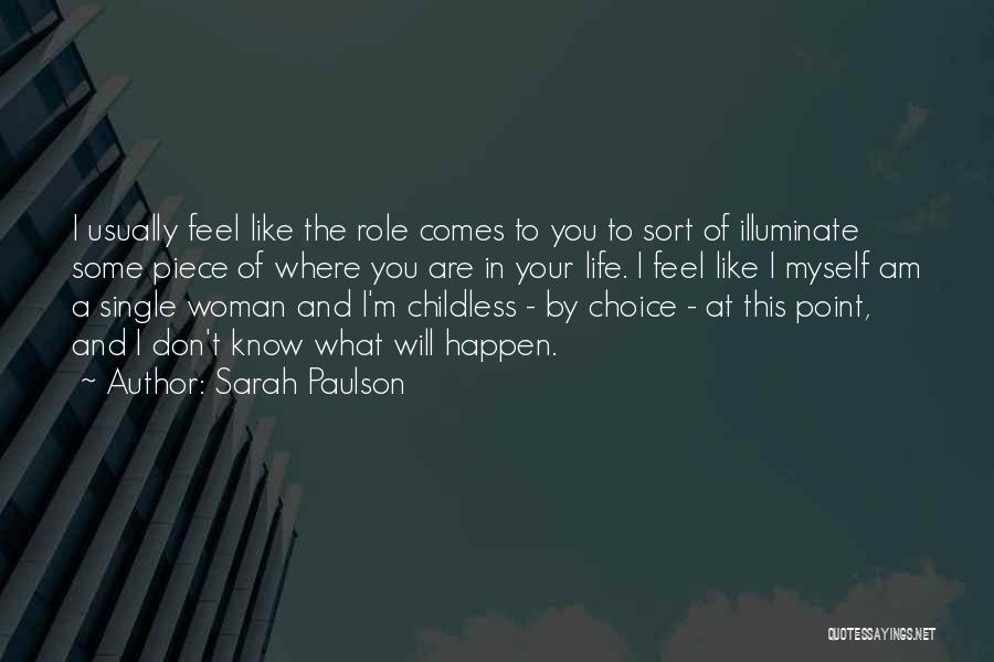 Sarah Paulson Quotes: I Usually Feel Like The Role Comes To You To Sort Of Illuminate Some Piece Of Where You Are In