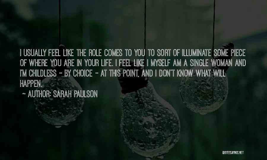 Sarah Paulson Quotes: I Usually Feel Like The Role Comes To You To Sort Of Illuminate Some Piece Of Where You Are In