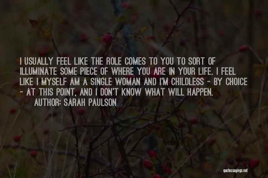 Sarah Paulson Quotes: I Usually Feel Like The Role Comes To You To Sort Of Illuminate Some Piece Of Where You Are In