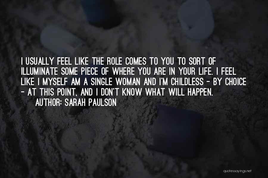 Sarah Paulson Quotes: I Usually Feel Like The Role Comes To You To Sort Of Illuminate Some Piece Of Where You Are In
