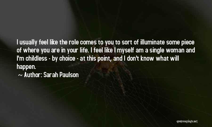 Sarah Paulson Quotes: I Usually Feel Like The Role Comes To You To Sort Of Illuminate Some Piece Of Where You Are In