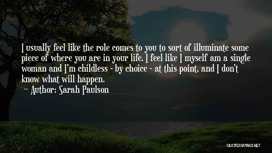 Sarah Paulson Quotes: I Usually Feel Like The Role Comes To You To Sort Of Illuminate Some Piece Of Where You Are In