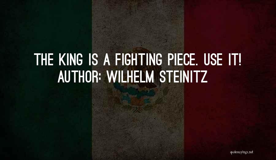 Wilhelm Steinitz Quotes: The King Is A Fighting Piece. Use It!