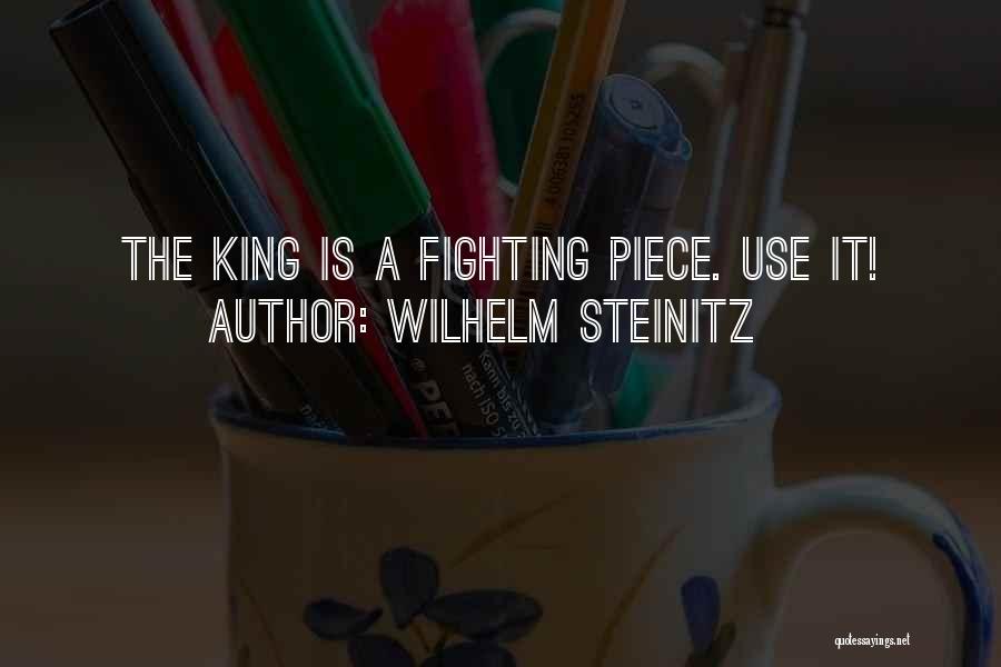 Wilhelm Steinitz Quotes: The King Is A Fighting Piece. Use It!
