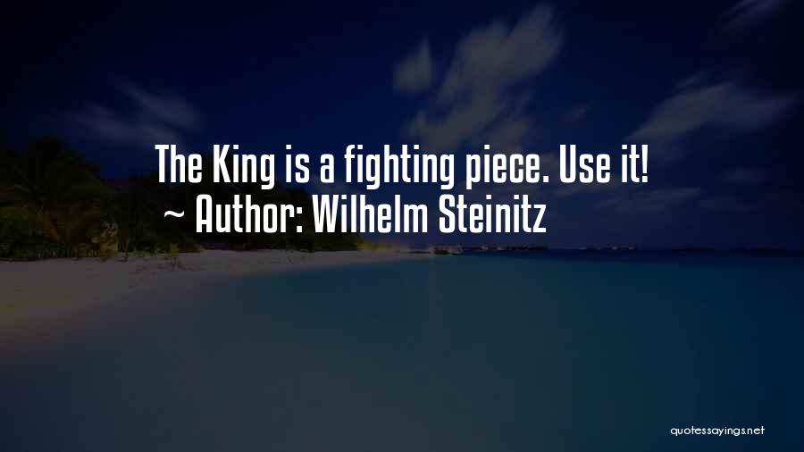 Wilhelm Steinitz Quotes: The King Is A Fighting Piece. Use It!