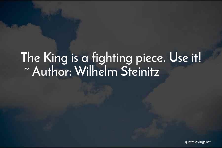 Wilhelm Steinitz Quotes: The King Is A Fighting Piece. Use It!