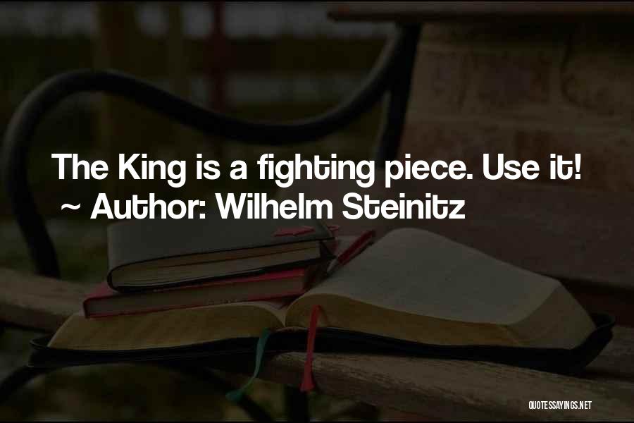 Wilhelm Steinitz Quotes: The King Is A Fighting Piece. Use It!