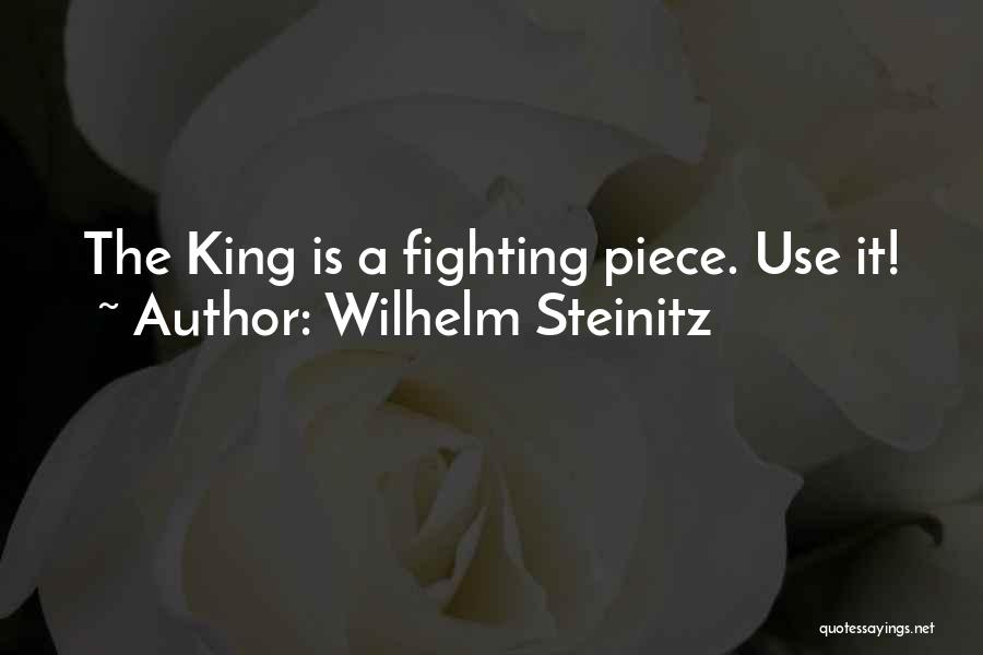 Wilhelm Steinitz Quotes: The King Is A Fighting Piece. Use It!