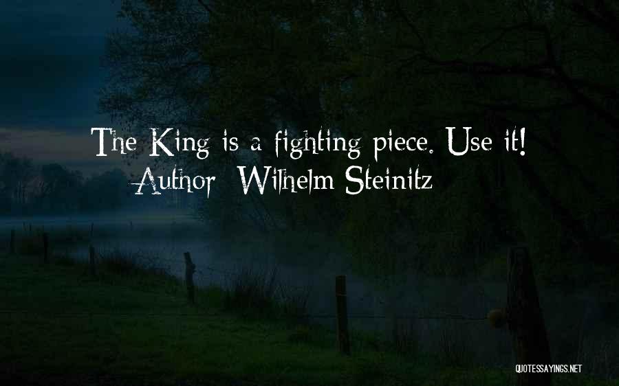 Wilhelm Steinitz Quotes: The King Is A Fighting Piece. Use It!