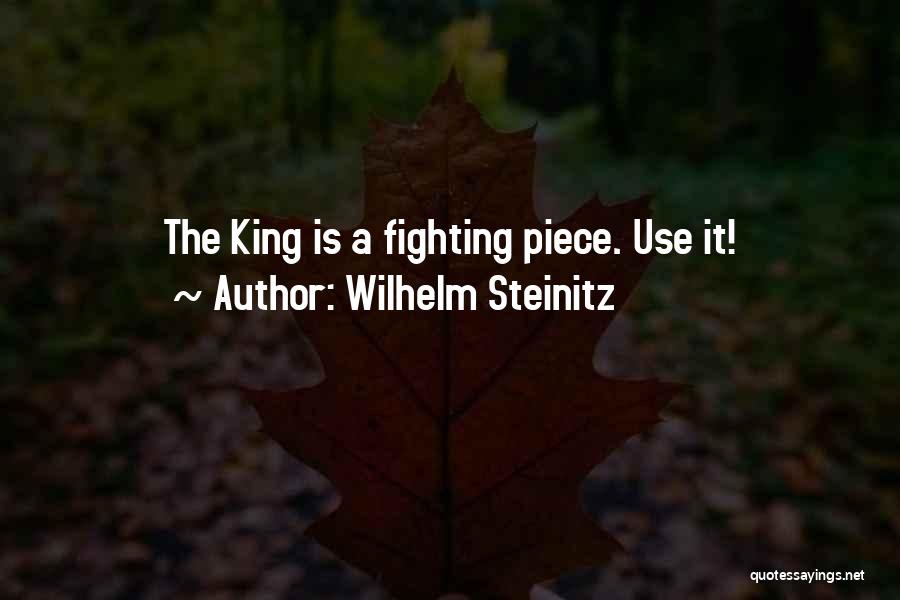 Wilhelm Steinitz Quotes: The King Is A Fighting Piece. Use It!