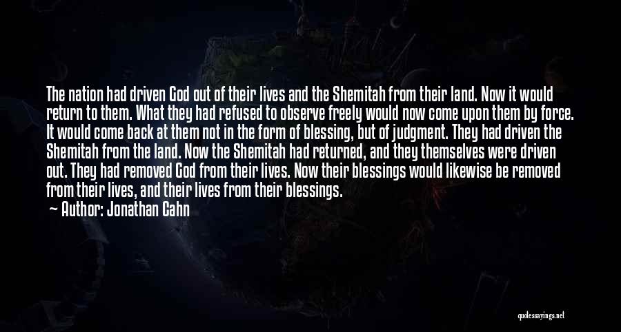 Jonathan Cahn Quotes: The Nation Had Driven God Out Of Their Lives And The Shemitah From Their Land. Now It Would Return To