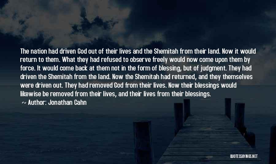 Jonathan Cahn Quotes: The Nation Had Driven God Out Of Their Lives And The Shemitah From Their Land. Now It Would Return To