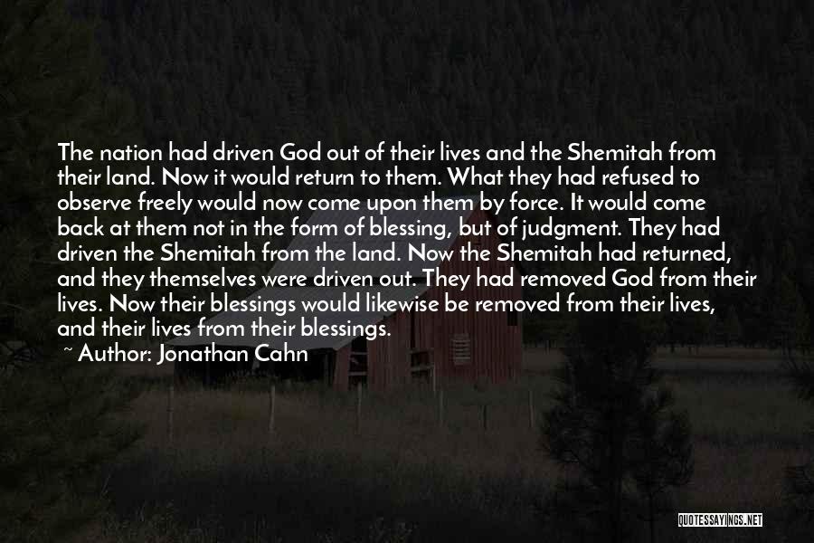 Jonathan Cahn Quotes: The Nation Had Driven God Out Of Their Lives And The Shemitah From Their Land. Now It Would Return To