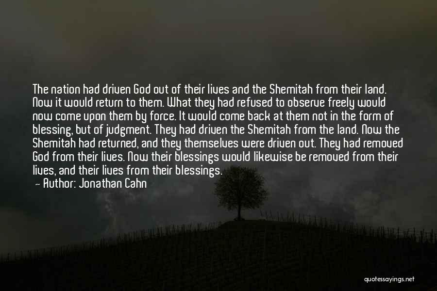 Jonathan Cahn Quotes: The Nation Had Driven God Out Of Their Lives And The Shemitah From Their Land. Now It Would Return To