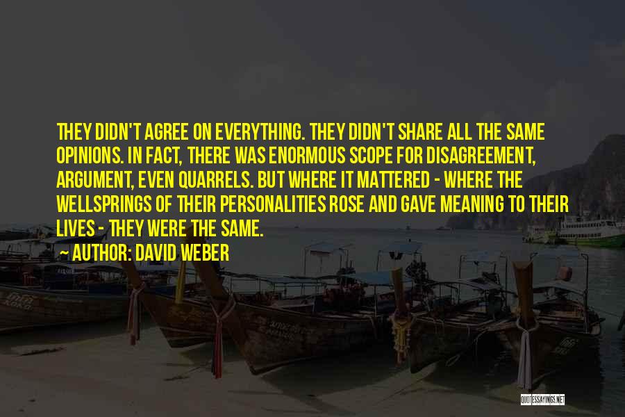 David Weber Quotes: They Didn't Agree On Everything. They Didn't Share All The Same Opinions. In Fact, There Was Enormous Scope For Disagreement,