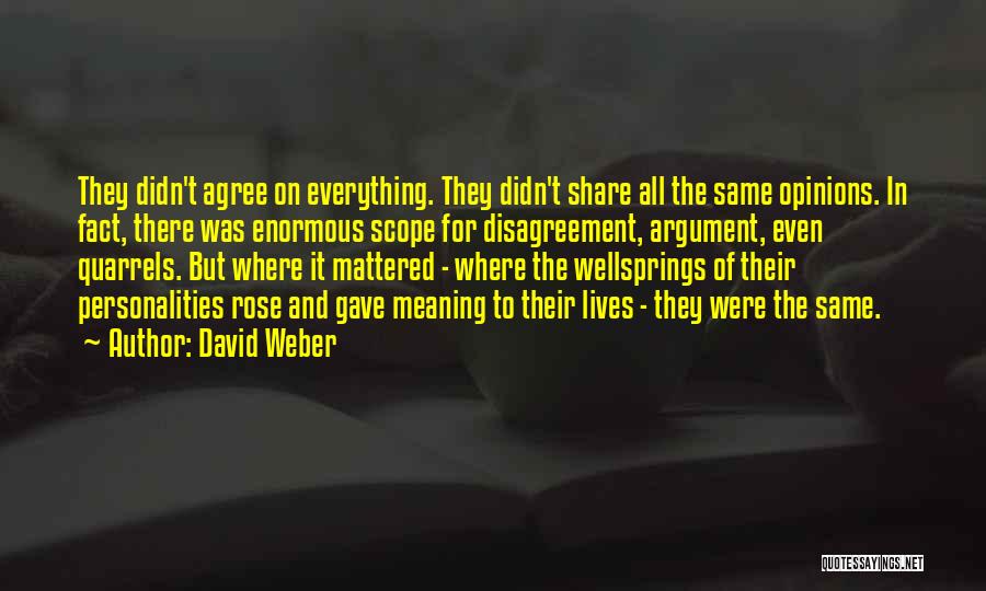 David Weber Quotes: They Didn't Agree On Everything. They Didn't Share All The Same Opinions. In Fact, There Was Enormous Scope For Disagreement,