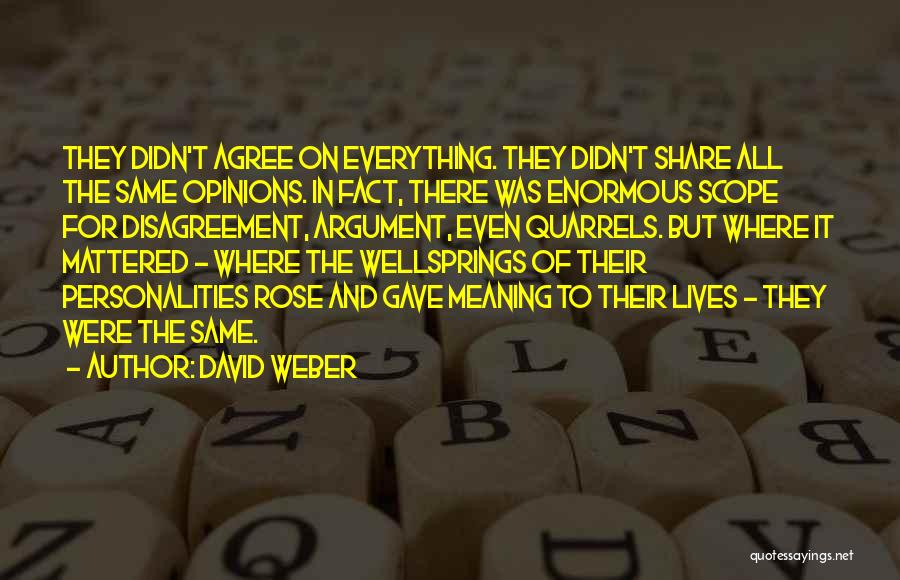 David Weber Quotes: They Didn't Agree On Everything. They Didn't Share All The Same Opinions. In Fact, There Was Enormous Scope For Disagreement,