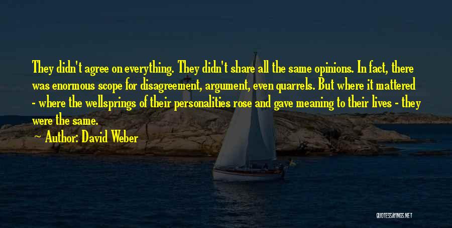 David Weber Quotes: They Didn't Agree On Everything. They Didn't Share All The Same Opinions. In Fact, There Was Enormous Scope For Disagreement,