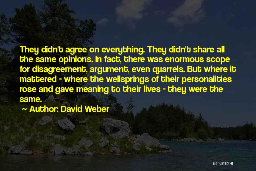 David Weber Quotes: They Didn't Agree On Everything. They Didn't Share All The Same Opinions. In Fact, There Was Enormous Scope For Disagreement,