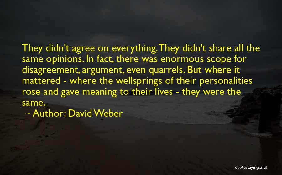 David Weber Quotes: They Didn't Agree On Everything. They Didn't Share All The Same Opinions. In Fact, There Was Enormous Scope For Disagreement,