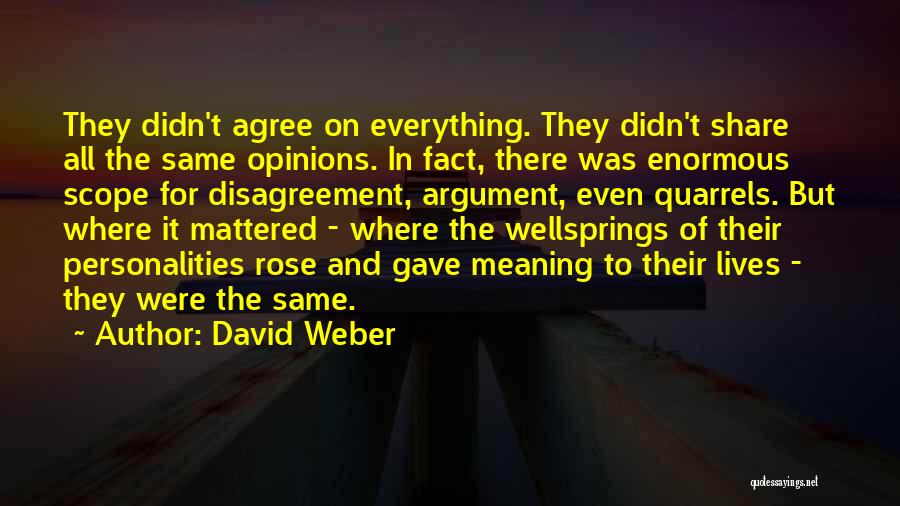 David Weber Quotes: They Didn't Agree On Everything. They Didn't Share All The Same Opinions. In Fact, There Was Enormous Scope For Disagreement,