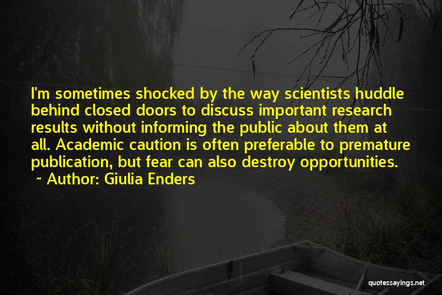 Giulia Enders Quotes: I'm Sometimes Shocked By The Way Scientists Huddle Behind Closed Doors To Discuss Important Research Results Without Informing The Public