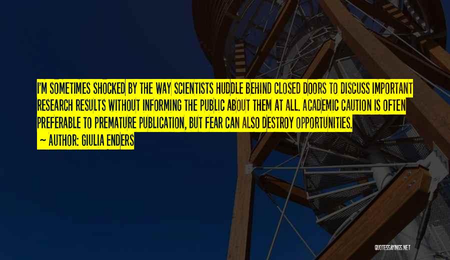 Giulia Enders Quotes: I'm Sometimes Shocked By The Way Scientists Huddle Behind Closed Doors To Discuss Important Research Results Without Informing The Public