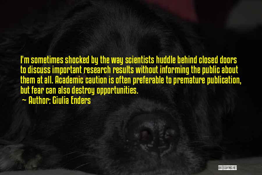 Giulia Enders Quotes: I'm Sometimes Shocked By The Way Scientists Huddle Behind Closed Doors To Discuss Important Research Results Without Informing The Public